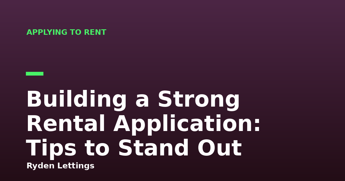 Building a Strong Rental Application: Tips to Stand Out